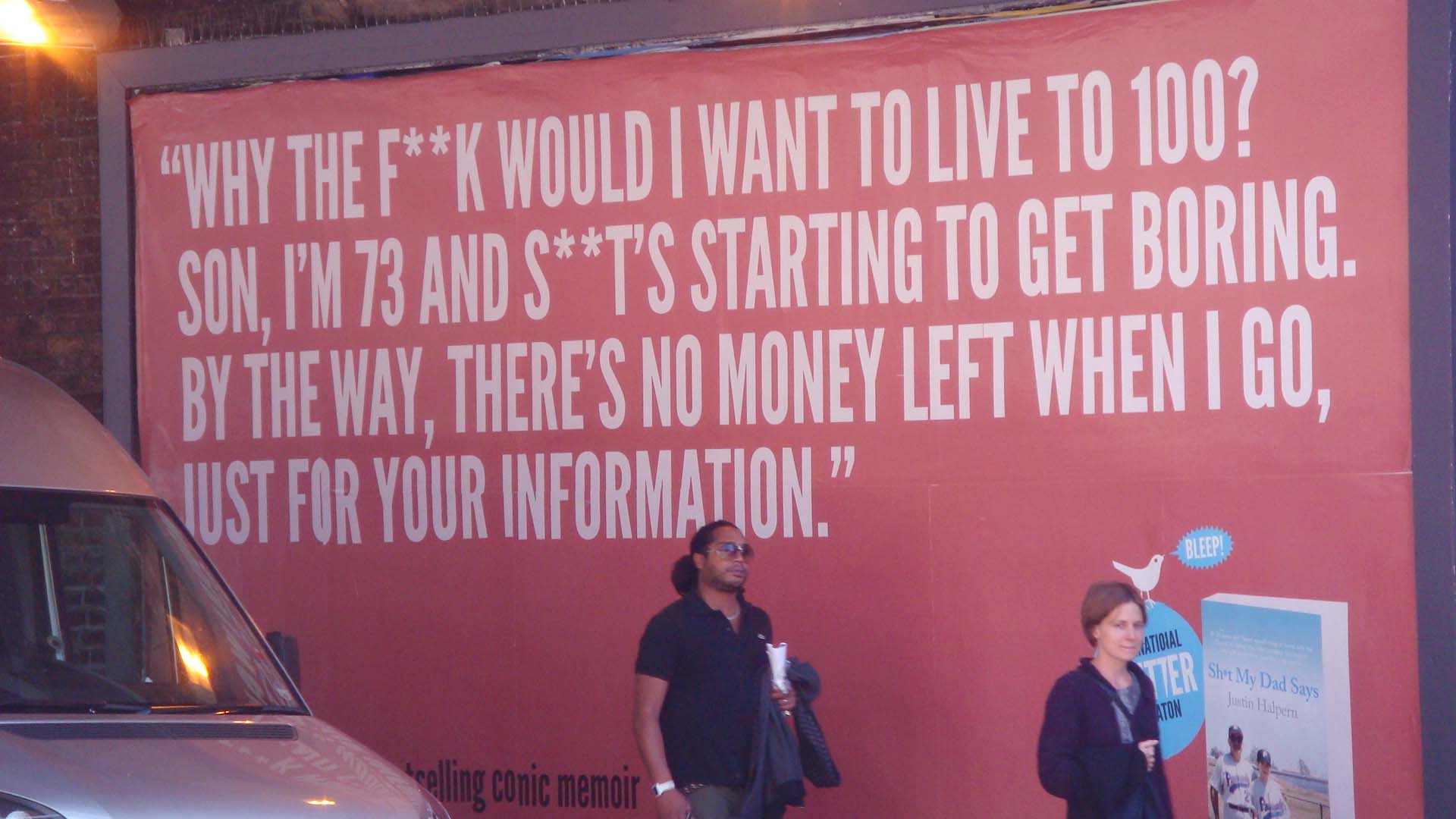 Why the f**k would i want to live to 100? (London)